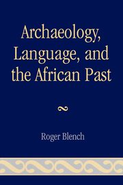 Archaeology, Language, and the African Past, Blench Roger