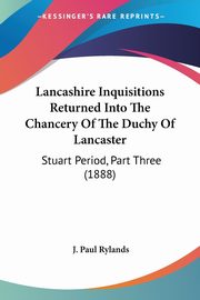 Lancashire Inquisitions Returned Into The Chancery Of The Duchy Of Lancaster, 