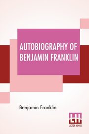 Autobiography Of Benjamin Franklin, Franklin Benjamin