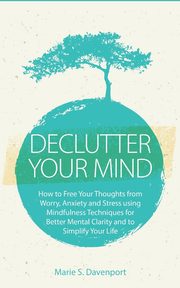Declutter Your Mind, Davenport Marie S.