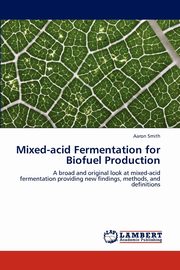 Mixed-Acid Fermentation for Biofuel Production, Smith Aaron