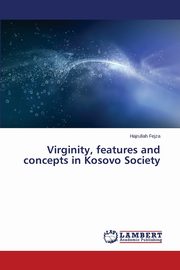 ksiazka tytu: Virginity, Features and Concepts in Kosovo Society autor: Fejza Hajrullah