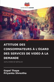 ATTITUDE DES CONSOMMATEURS ? L'GARD DES SERVICES DE VIDO ? LA DEMANDE, Thapa Gopal