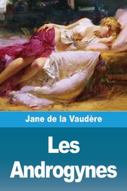 Les Androgynes, de La Vaud?re Jane
