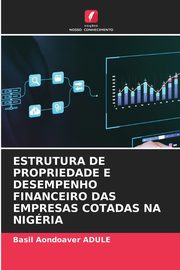 ESTRUTURA DE PROPRIEDADE E DESEMPENHO FINANCEIRO DAS EMPRESAS COTADAS NA NIGRIA, ADULE Basil Aondoaver