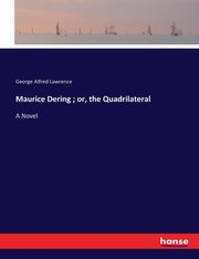 Maurice Dering ; or, the Quadrilateral, Lawrence George Alfred