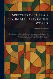 Sketches of the Fair Sex, in All Parts of the World., Anonymous