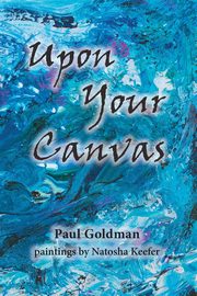 Upon Your Canvas, Goldman Paul