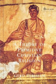 A Theory of Primitive Christian Religion, Theissen Gerd