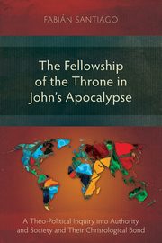 The Fellowship of the Throne in John's Apocalypse, Santiago Fabin