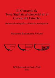El Comercio de Terra Sigillata altoimperial en el Crculo del Estrecho, Bustamante lvarez Macarena