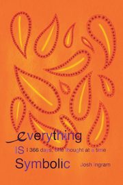 Everything Is Symbolic, Ingram Josh
