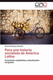 ksiazka tytu: Para una historia socialista de Amrica Latina autor: Rodrigues Ramalho Ramn