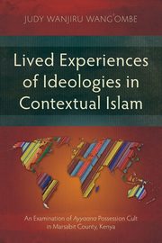 Lived Experiences of Ideologies in Contextual Islam, Wang'ombe Judy Wanjiru