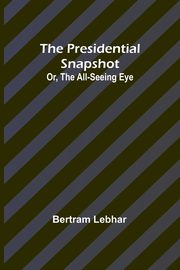 The presidential snapshot, Lebhar Bertram