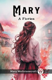 Mary A Fiction, Wollstonecraft Mary