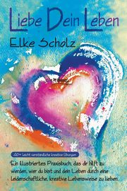 Liebe Dein Leben, Scholz Elke