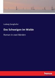 Das Schweigen im Walde, Ganghofer Ludwig