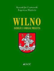 Wilno Dzieje i obraz miasta, Czarnowski Ryszard Jan, Wojdecki Eugeniusz