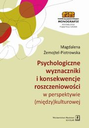 Psychologiczne wyznaczniki i konsekwencje roszczeniowoci w perspektywie (midzy)kulturowej, emojtel-Piotrowska Magdalena