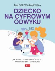Dziecko na cyfrowym odwyku, Majewska Magorzata