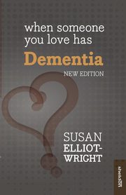 When Someone You Love Has Dementia, Elliot-Wright Susan
