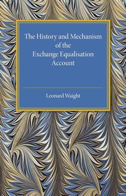 The History and Mechanism of the Exchange Equalisation Account, Waight Leonard