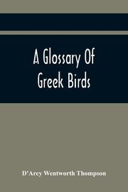 A Glossary Of Greek Birds, Wentworth Thompson D'Arcy