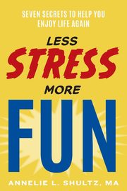 ksiazka tytu: Less Stress More Fun autor: Shultz MA Annelie L