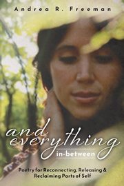 And Everything In-Between, Freeman Andrea R.