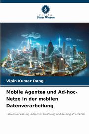 Mobile Agenten und Ad-hoc-Netze in der mobilen Datenverarbeitung, Dangi Vipin Kumar