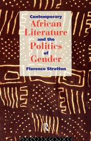Contemporary African Literature and the Politics of Gender, Stratton Florence