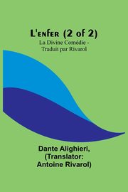 L'enfer (2 of 2); La Divine Comdie - Traduit par Rivarol, Alighieri Dante