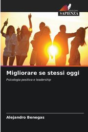 Migliorare se stessi oggi, Benegas Alejandro