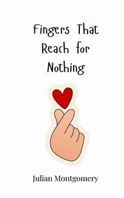 Fingers That Reach for Nothing, Montgomery Julian
