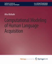 Computational Modeling of Human Language Acquisition, Alishahi Afra