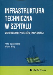 ksiazka tytu: Infrastruktura techniczna w szpitalu autor: Bujanowska Anna, Biay Witold