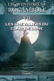 Les aventures de Rocambole VII, Ponson du Terrail Pierre Alexis