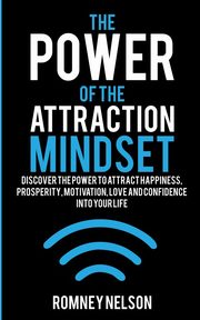 The Power of the Attraction Mindset, Nelson Romney
