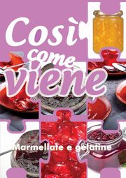 Cos? come viene. Marmellate e gelatine, Benassi Alessandra