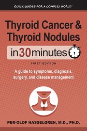 Thyroid Cancer and Thyroid Nodules In 30 Minutes, Hasselgren Per-Olof