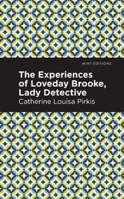 The Experience of Loveday Brooke, Lady Detective, Pirkis Catherine Louisa