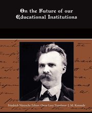 On the Future of our Educational Institutions, Nietzsche Friedrich