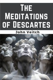 The Meditations of Descartes, John Veitch