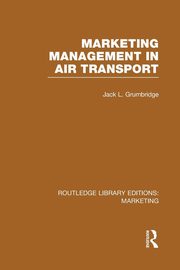 Marketing Management in Air Transport (RLE Marketing), Grumbridge Jack L.