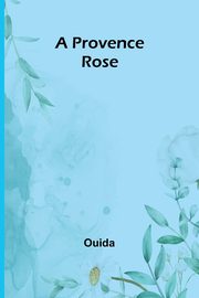 A Provence rose, Ouida
