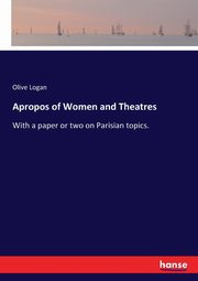 Apropos of Women and Theatres, Logan Olive
