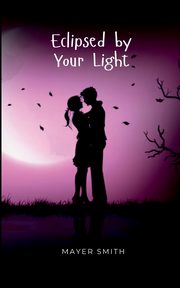 Eclipsed by Your Light, Smith Mayer