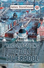 Recollections Of Old Liverpool, Stonehouse James