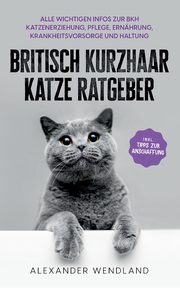 Britisch Kurzhaar Katze Ratgeber, Wendland Alexander
